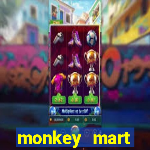 monkey mart dinheiro infinito